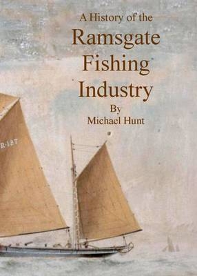 A History of the Ramsgate Fishing Industry - Michael Hunt