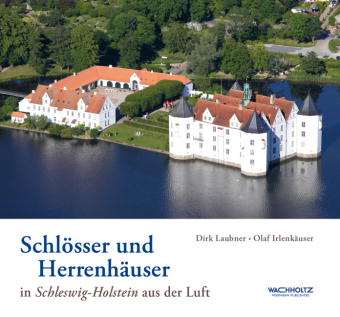 Schl&ouml;sser und Herrenh&auml;user in Schleswig-Holstein aus der Luft - Dirk Laubner, Olaf Irlenk&auml;user