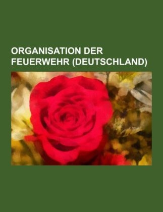 Organisation Der Feuerwehr (Deutschland) -  Quelle Wikipedia