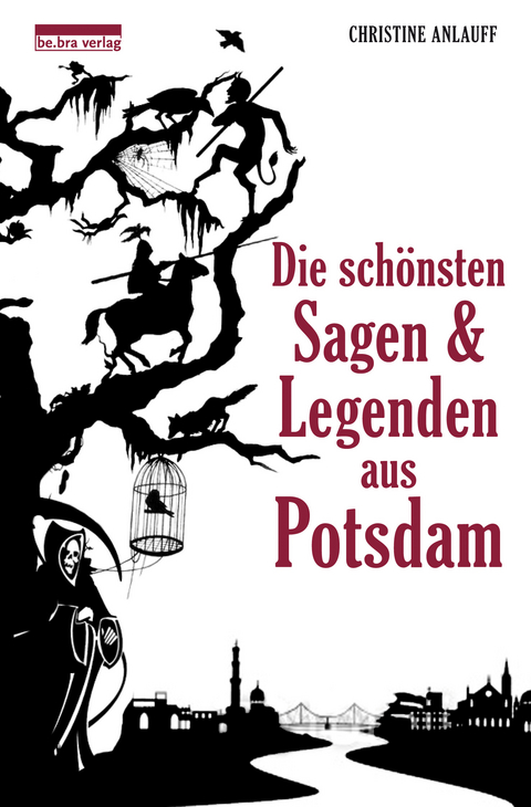 Die sch&ouml;nsten Sagen und Legenden aus Potsdam - Christine Anlauff