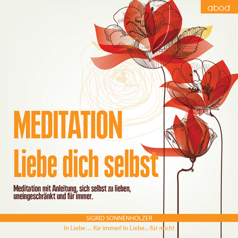 Meditation - Liebe dich selbst - Sigrid Sonnenholzer