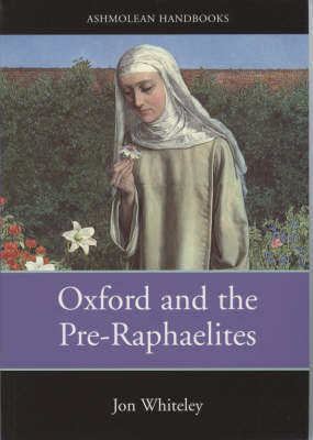 Oxford and the Pre-Raphaelites - Jon Whiteley