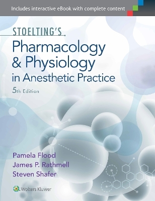Stoelting's Pharmacology & Physiology in Anesthetic Practice - Pamela Flood, James P. Rathmell, Steven L. Shafer
