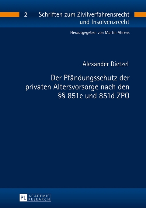 Der Pf&auml;ndungsschutz der privaten Altersvorsorge nach den &sect;&sect; 851c und 851d ZPO - Alexander Dietzel