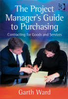 The Project Manager''s Guide to Purchasing -  Garth Ward