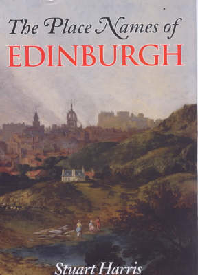 The Place Names of Edinburgh - Stuart Harris