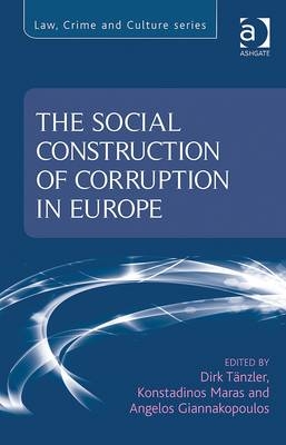 Social Construction of Corruption in Europe -  Konstadinos Maras,  Dirk Tanzler