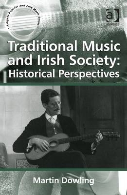 Traditional Music and Irish Society: Historical Perspectives -  Martin Dowling
