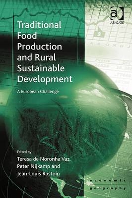 Traditional Food Production and Rural Sustainable Development -  Peter Nijkamp,  Teresa de Noronha Vaz