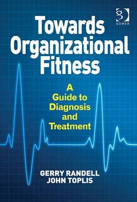 Towards Organizational Fitness -  Gerry Randell,  John Toplis