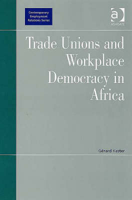 Trade Unions and Workplace Democracy in Africa -  Gerard Kester