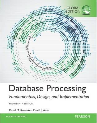 Database Processing: Fundamentals, Design, and Implementation, Global Edition -  David J. Auer,  David M. Kroenke