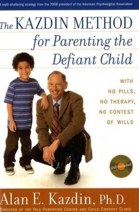 The Kazdin Method for Parenting the Defiant Child - Professor of Psychology Alan E Kazdin