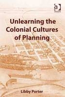 Unlearning the Colonial Cultures of Planning -  Libby Porter