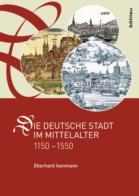 Die deutsche Stadt im Mittelalter 1150&ndash;1550 - Eberhard Isenmann
