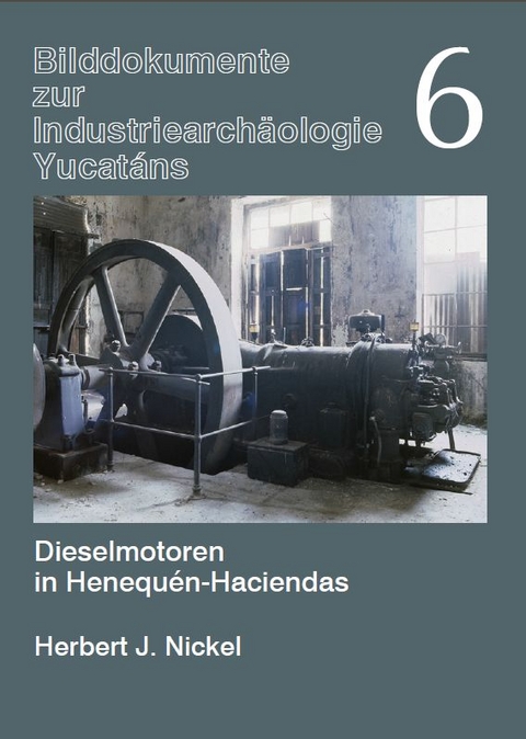 Dieselmotoren in Henequ&eacute;n-Haciendas - Herbert J. Nickel