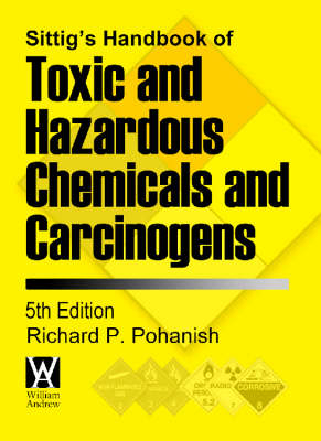 Sittig's Handbook of Toxic and Hazardous Chemicals and Carcinogens - Richard P. Pohanish