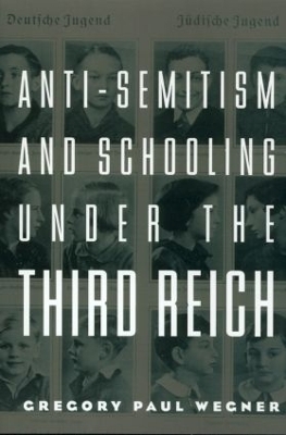 Anti-Semitism and Schooling Under the Third Reich - Gregory Wegner