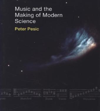 Music and the Making of Modern Science -  Peter Pesic