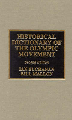 Historical Dictionary of the Olympic Movement - Ian Buchanan