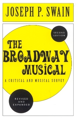 The Broadway Musical: A Critical and Musical Survey - Joseph P. Swain