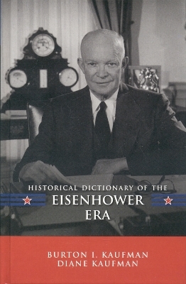 Historical Dictionary of the Eisenhower Era - Burton I. Kaufman, Diane Kaufman