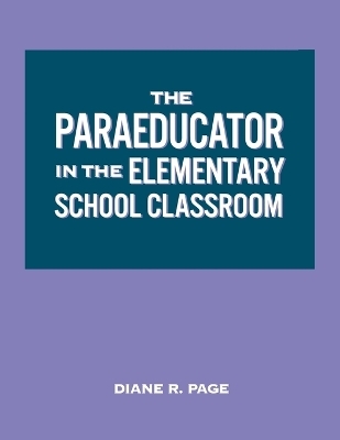 The Paraeducator in the Elementary School Classroom - Diane R. Page