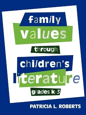 Family Values Through Children's Literature, Grades K-3 - Patricia L. Roberts