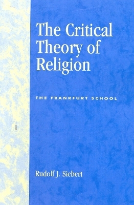 The Critical Theory of Religion - Rudolf J. Siebert