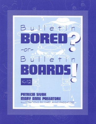 Bulletin Bored? or Bulletin Boards! - Patricia Sivak, Mary Anne Passatore