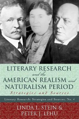 Literary Research and the American Realism and Naturalism Period - Linda L. Stein, Peter J. Lehu