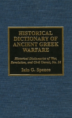 Historical Dictionary of Ancient Greek Warfare - Iain Spence