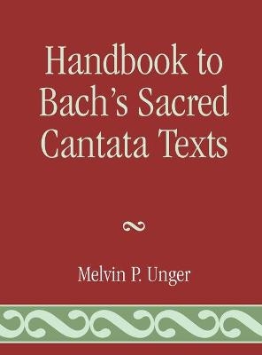 Handbook to Bach's Sacred Cantata Texts - Melvin P. Unger