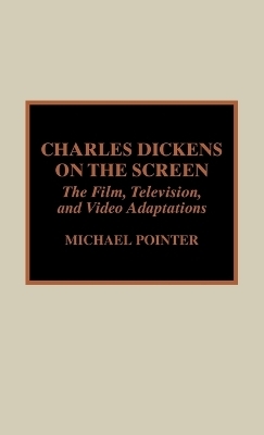 Charles Dickens on the Screen - Michael Pointer