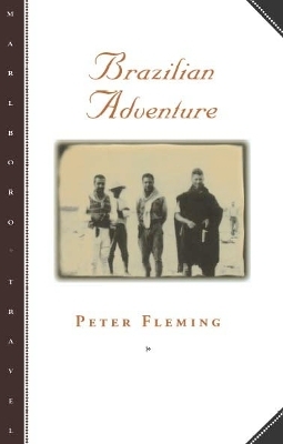 Brazilian Adventure - Peter Fleming