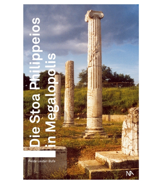 Die Stoa Philippeios in Megalopolis - Heide Lauter-Bufe