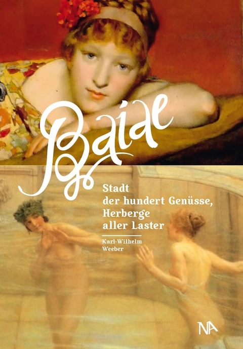 Baiae - Stadt der hundert Gen&uuml;sse, Herberge aller Laster - Karl-Wilhelm Weeber