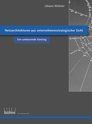 Netzarchitekturen aus unternehmensstrategischer Sicht - Johann Widmer