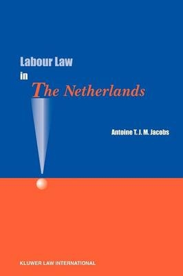 Labour Law in the Netherlands - Antoine T.J.M. Jacobs