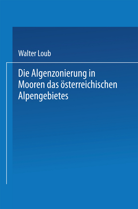 Die Algenzonierung in Mooren des &ouml;sterreichischen Alpengebietes - Walter Loub