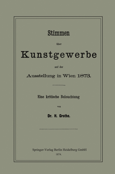 Stimmen &uuml;ber Kunstgewerbe auf der Ausstellung in Wien 1873 - Hermann Grothe