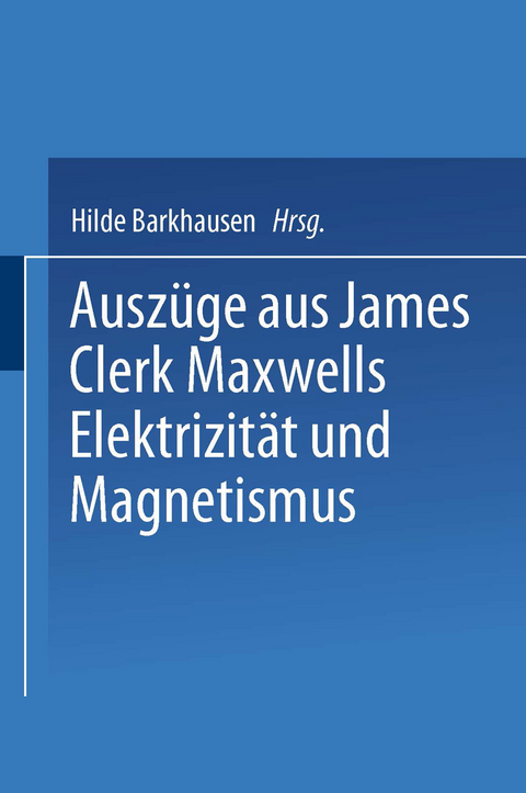 Ausz&uuml;ge aus James Clerk Maxwells Elektrizit&auml;t und Magnetismus - Fritz Emde