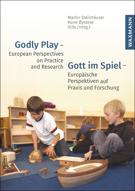 Godly Play &ndash; European Perspectives on Practice and Research. Gott im Spiel &ndash; Europ&auml;ische Perspektiven auf Praxis und Forschung - 