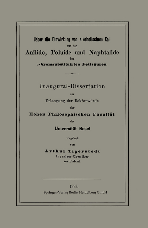 Ueber die Einwirkung von alkoholischem Kali auf die Anilide, Toluide und Naphtalide der &alpha;-bromsubstituirten Fetts&auml;uren - Arthur Tigerstedt