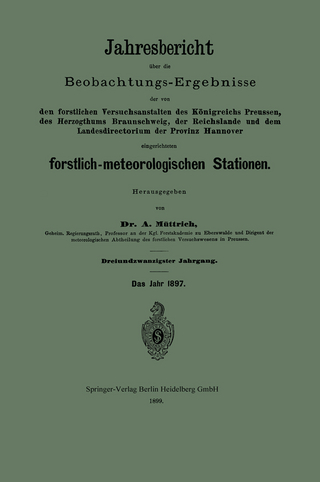 Jahresbericht über die Beobachtungs-Ergebnisse der von den forstlichen Versuchsanstalten des Königreichs Preussen, des Herzogthums Braunschweig, der Reichslande und dem Landesdirectorium der Provinz Hannover eingerichteten forstlich-meteorologischen Stationen