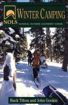 NOLS Winter Camping - Buck Tilton, John Gookin