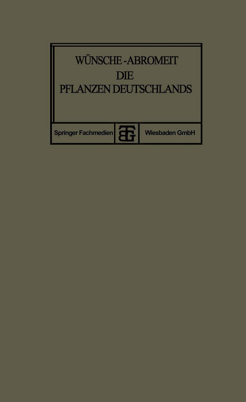 Die Pflanzen Deutschlands - O W&uuml;nsche, Joh. Abromeit