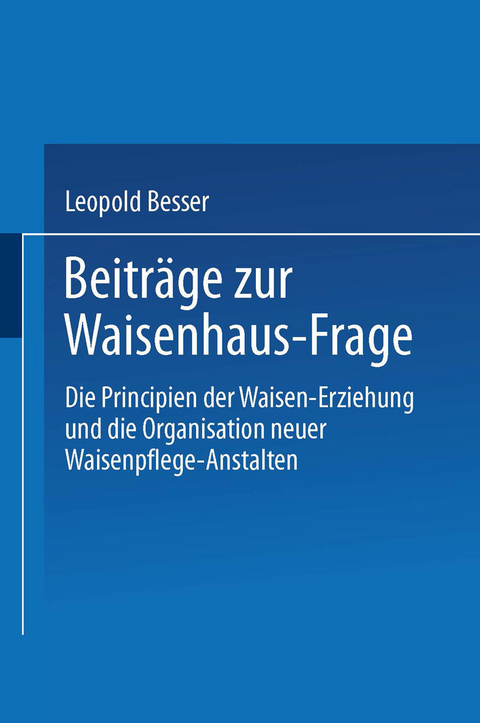 Beitr&auml;ge zur Waisenhaus-Frage - Leopold Besser