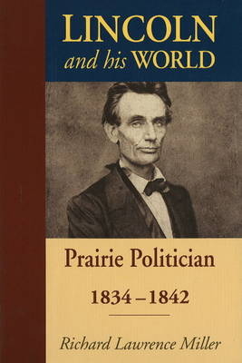 Lincoln and His World - Richard Lawrence Miller
