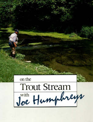 On the Trout Stream with Joe Humphreys